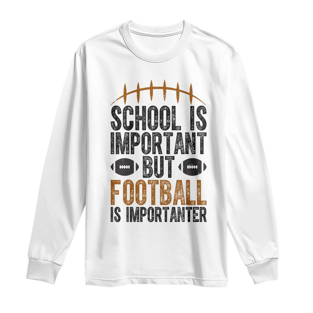 School Is Important But Football Is Importanter Long Sleeve Shirt Funny Sports Fan Gift - Wonder Print Shop