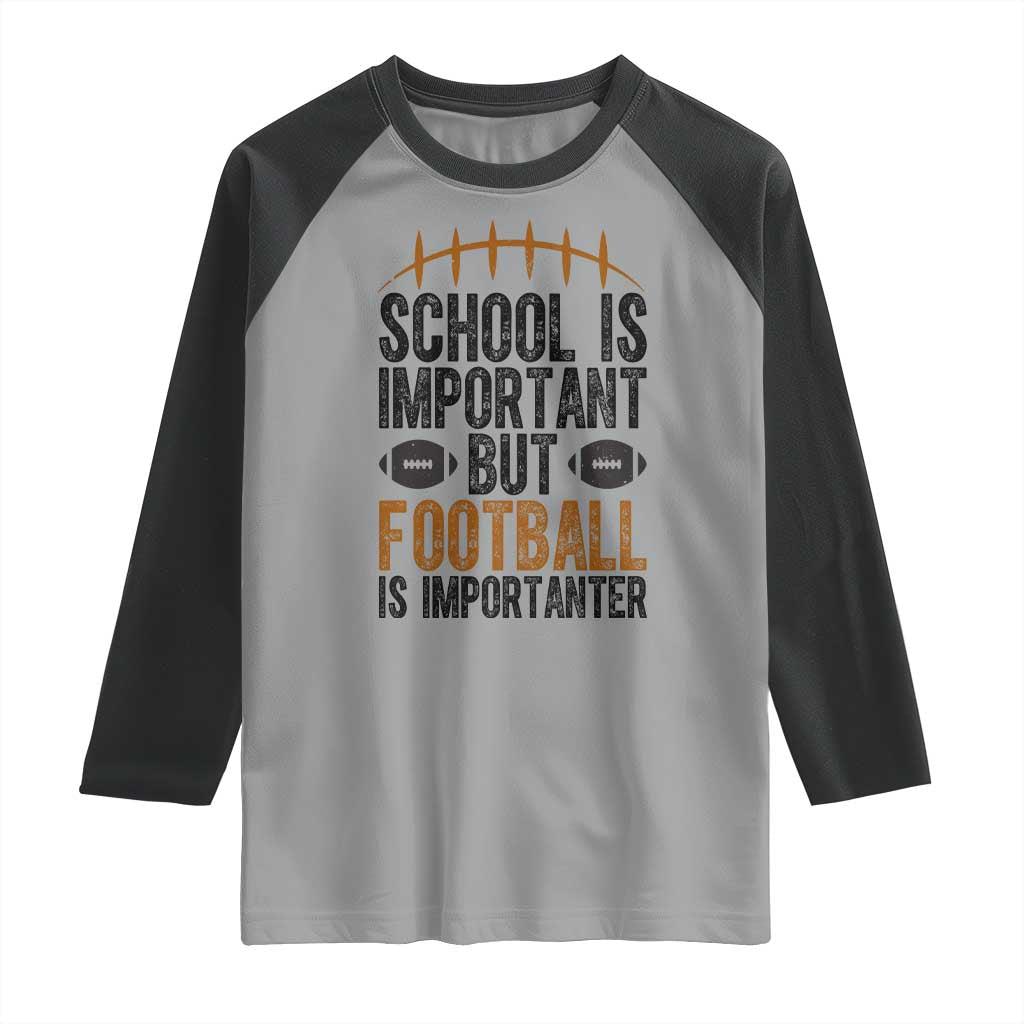 School Is Important But Football Is Importanter Raglan Shirt Funny Sports Fan Gift - Wonder Print Shop