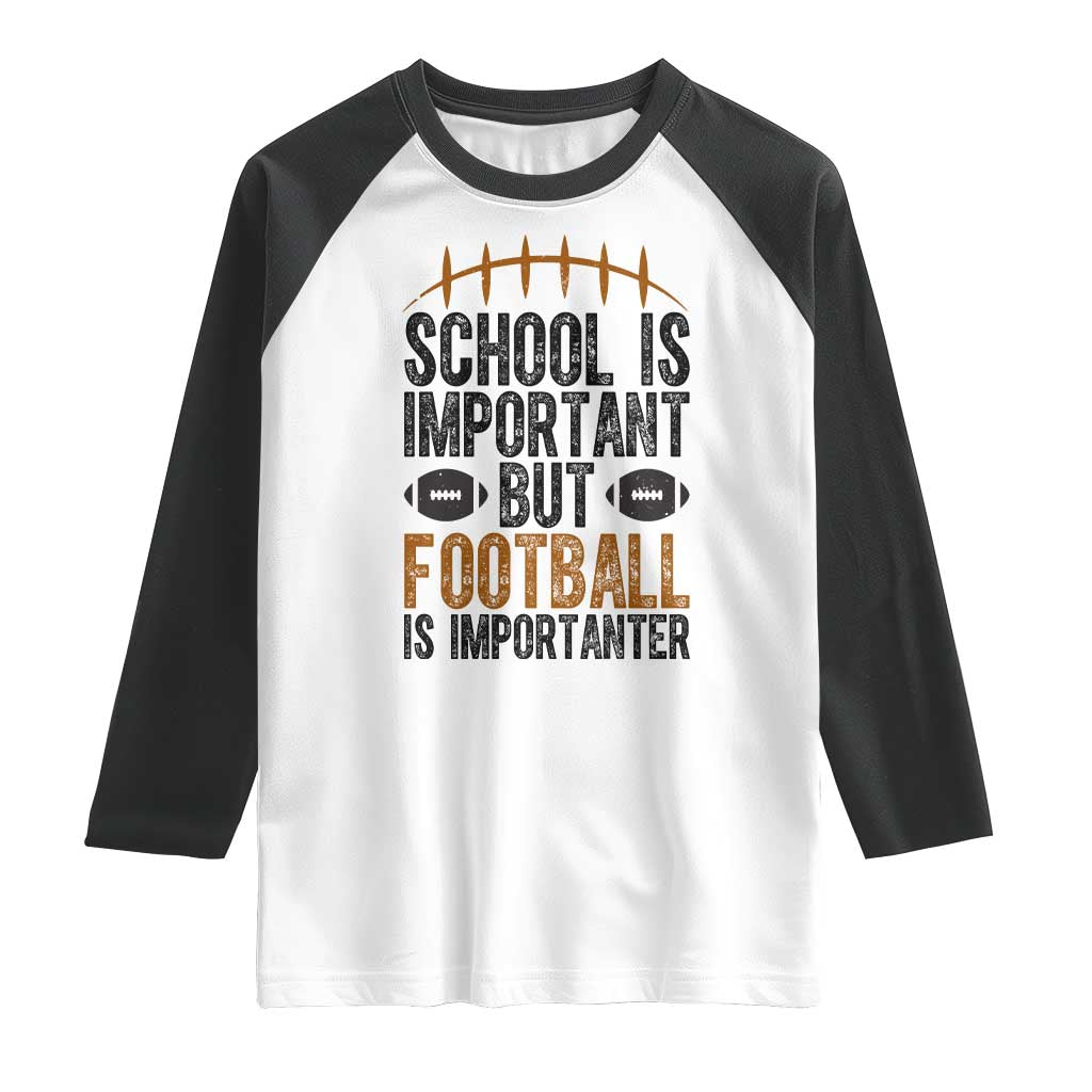 School Is Important But Football Is Importanter Raglan Shirt Funny Sports Fan Gift - Wonder Print Shop