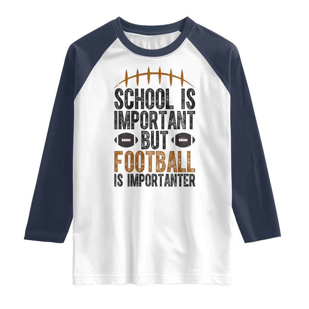 School Is Important But Football Is Importanter Raglan Shirt Funny Sports Fan Gift - Wonder Print Shop
