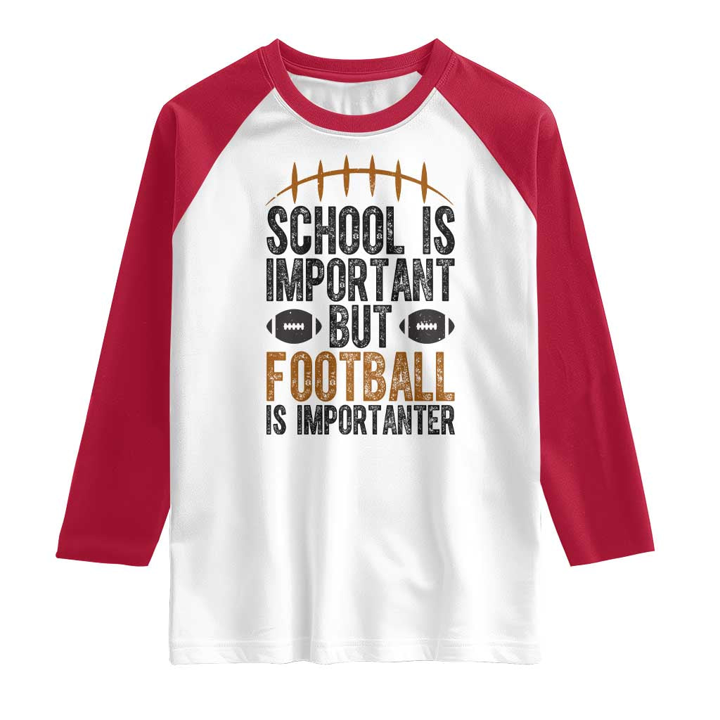 School Is Important But Football Is Importanter Raglan Shirt Funny Sports Fan Gift - Wonder Print Shop