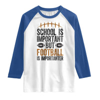 School Is Important But Football Is Importanter Raglan Shirt Funny Sports Fan Gift - Wonder Print Shop