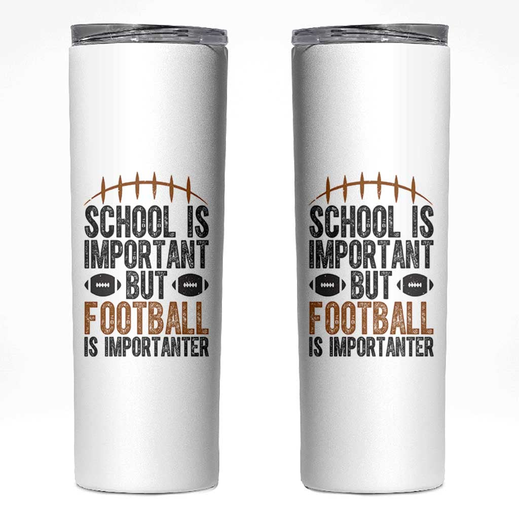 School Is Important But Football Is Importanter Skinny Tumbler Funny Sports Fan Gift - Wonder Print Shop