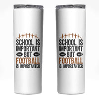 School Is Important But Football Is Importanter Skinny Tumbler Funny Sports Fan Gift - Wonder Print Shop
