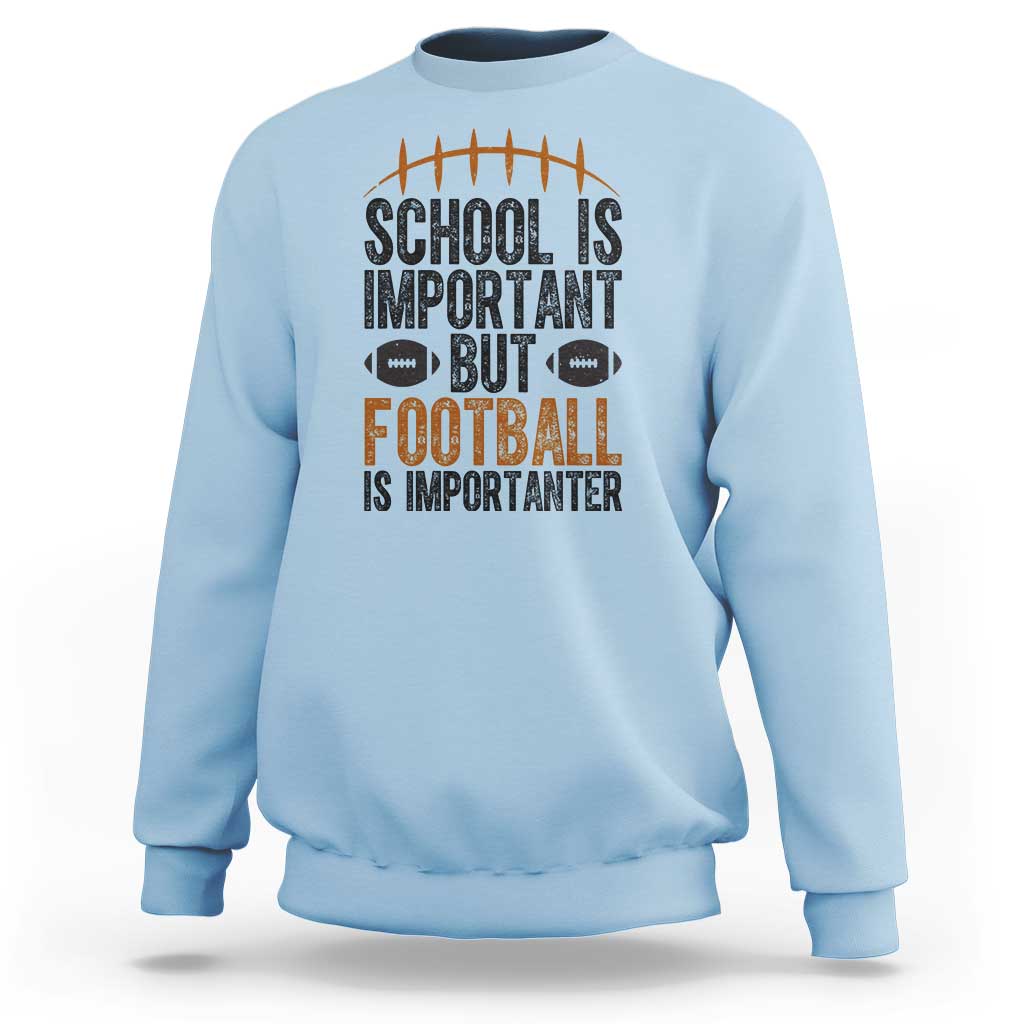School Is Important But Football Is Importanter Sweatshirt Funny Sports Fan Gift - Wonder Print Shop