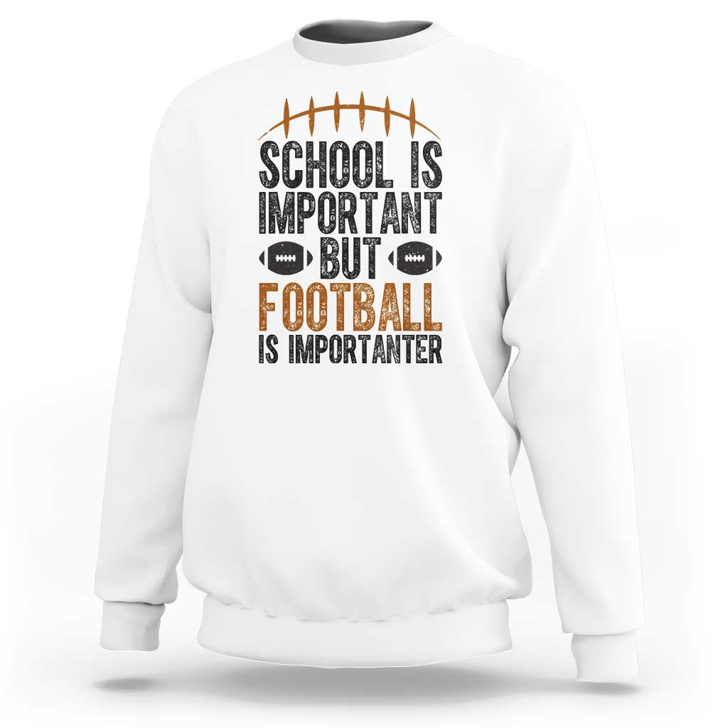 School Is Important But Football Is Importanter Sweatshirt Funny Sports Fan Gift - Wonder Print Shop