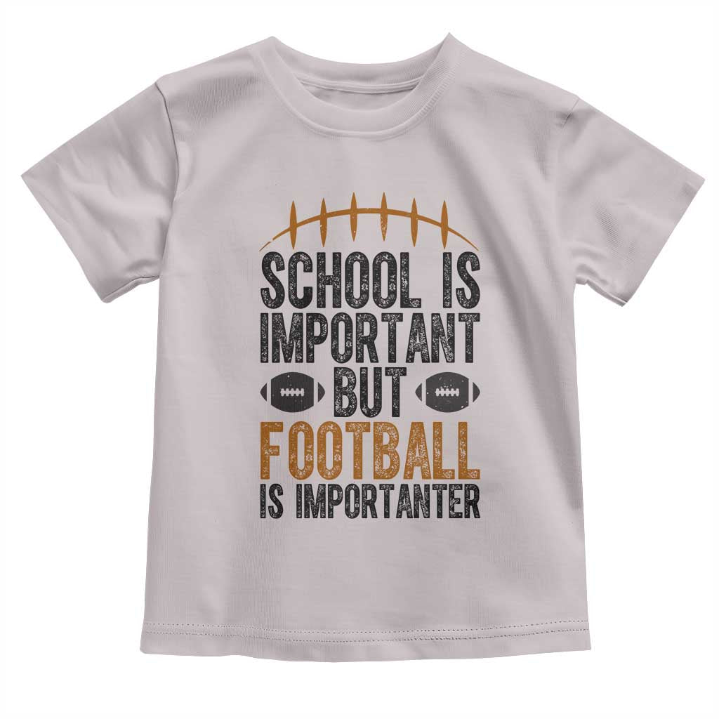 School Is Important But Football Is Importanter Toddler T Shirt Funny Sports Fan Gift - Wonder Print Shop