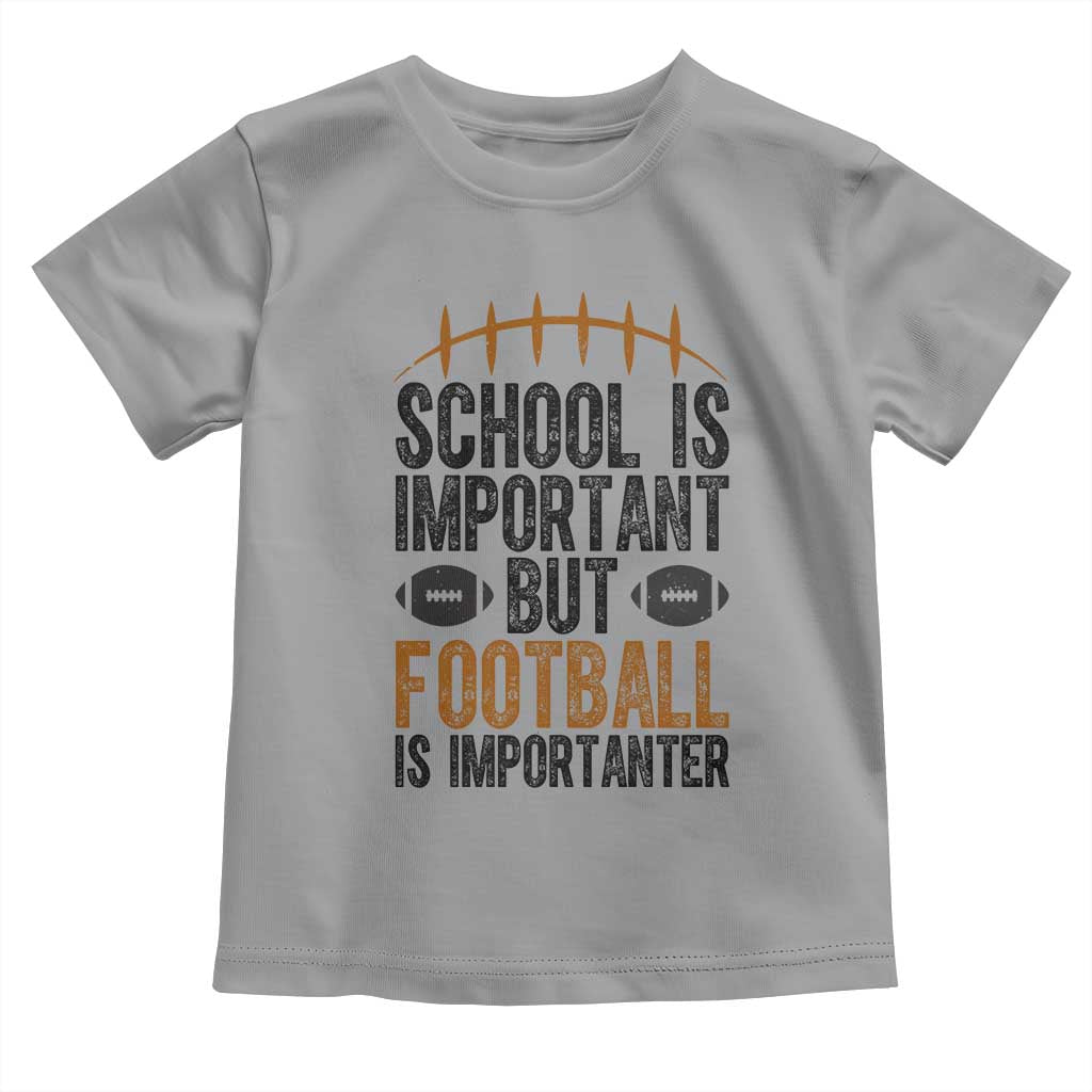 School Is Important But Football Is Importanter Toddler T Shirt Funny Sports Fan Gift - Wonder Print Shop