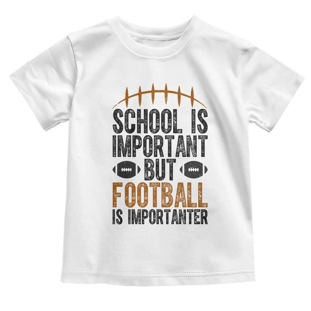 School Is Important But Football Is Importanter Toddler T Shirt Funny Sports Fan Gift - Wonder Print Shop