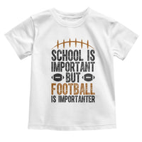 School Is Important But Football Is Importanter Toddler T Shirt Funny Sports Fan Gift - Wonder Print Shop