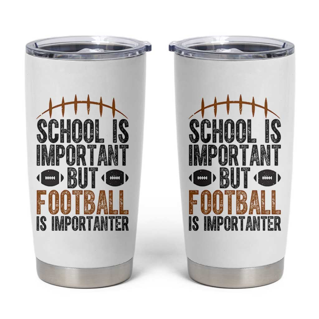 School Is Important But Football Is Importanter Tumbler Cup Funny Sports Fan Gift - Wonder Print Shop