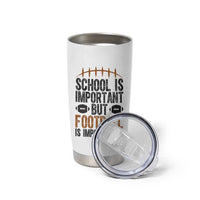 School Is Important But Football Is Importanter Tumbler Cup Funny Sports Fan Gift - Wonder Print Shop