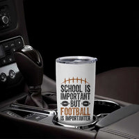 School Is Important But Football Is Importanter Tumbler Cup Funny Sports Fan Gift - Wonder Print Shop