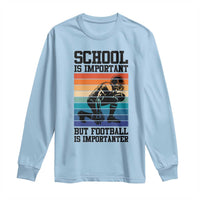 Student Football Fan Long Sleeve Shirt Funny Importanter Quote Gift - Wonder Print Shop