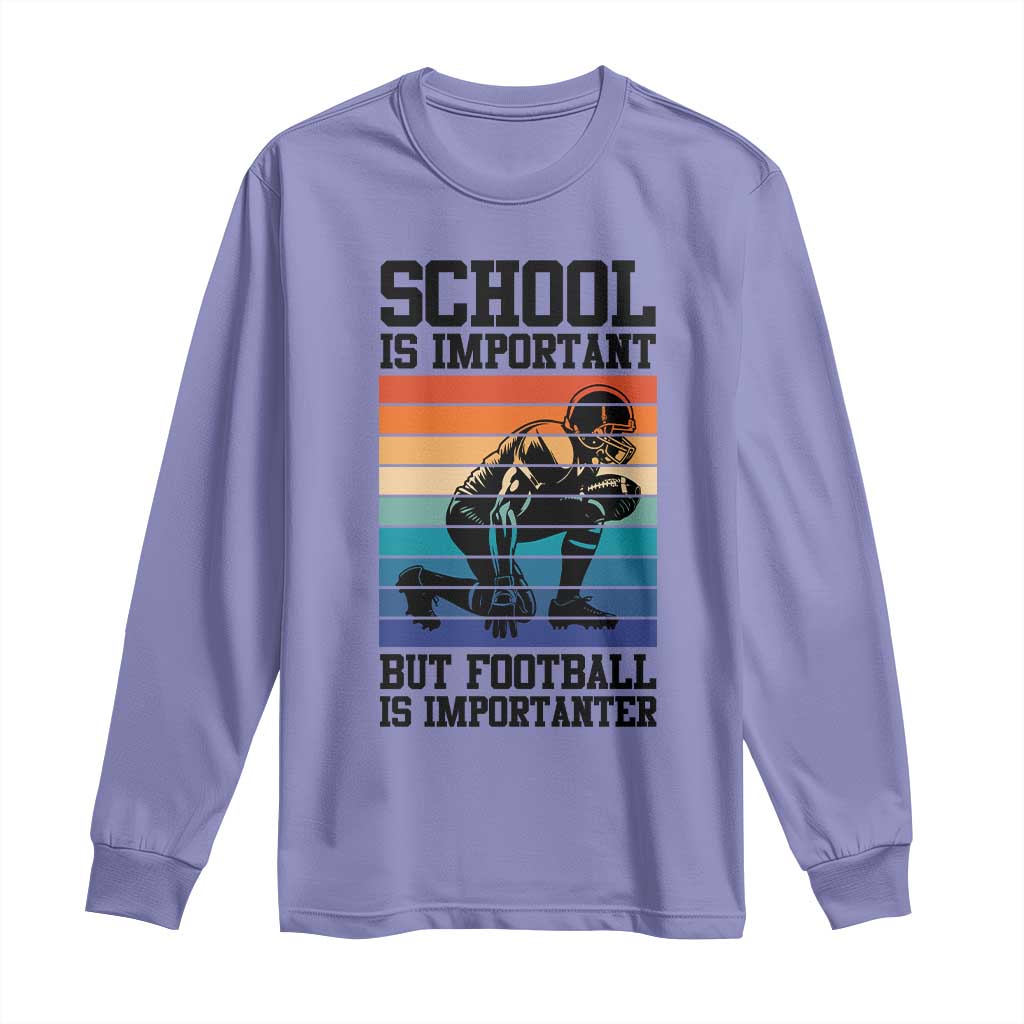 Student Football Fan Long Sleeve Shirt Funny Importanter Quote Gift - Wonder Print Shop