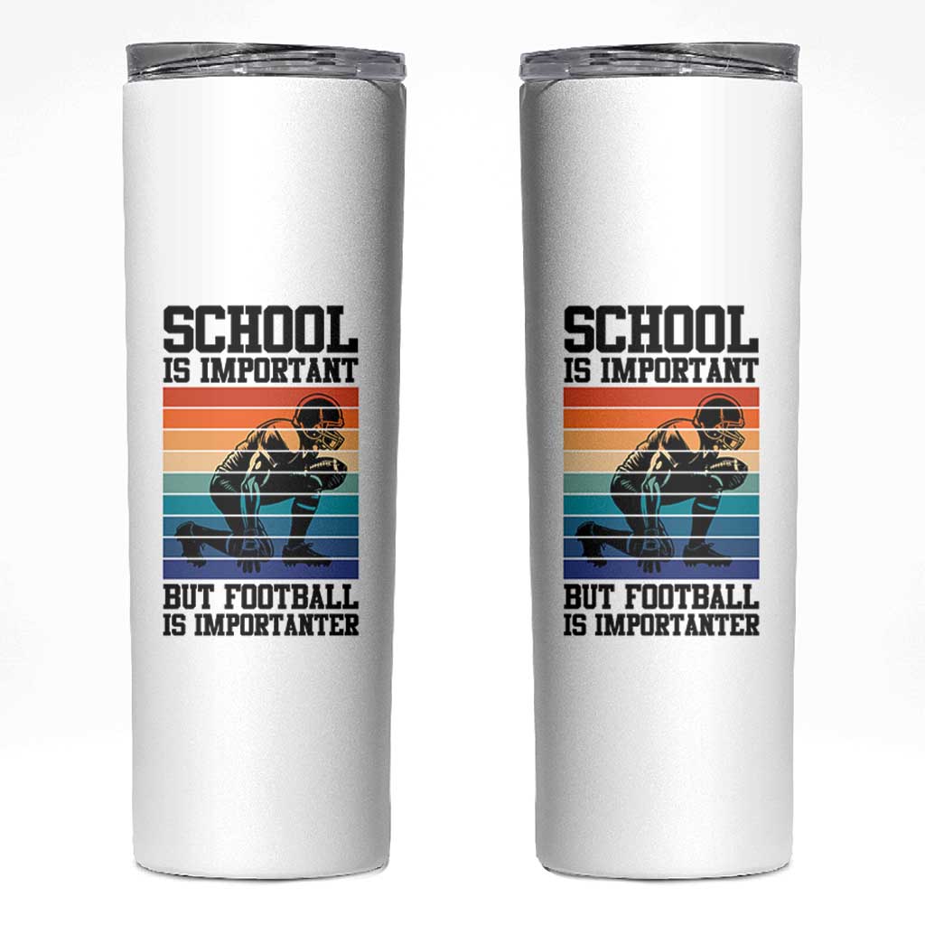 Student Football Fan Skinny Tumbler Funny Importanter Quote Gift - Wonder Print Shop
