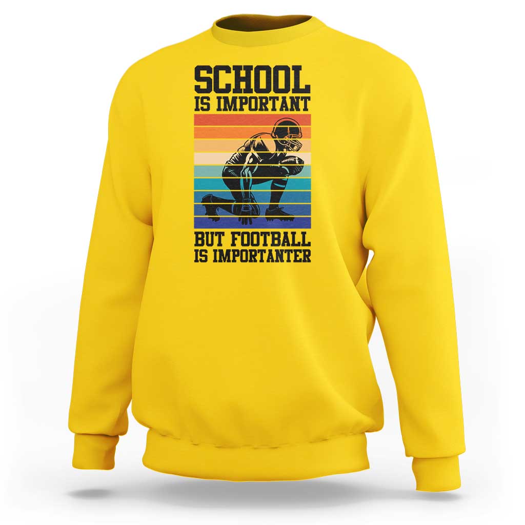Student Football Fan Sweatshirt Funny Importanter Quote Gift - Wonder Print Shop