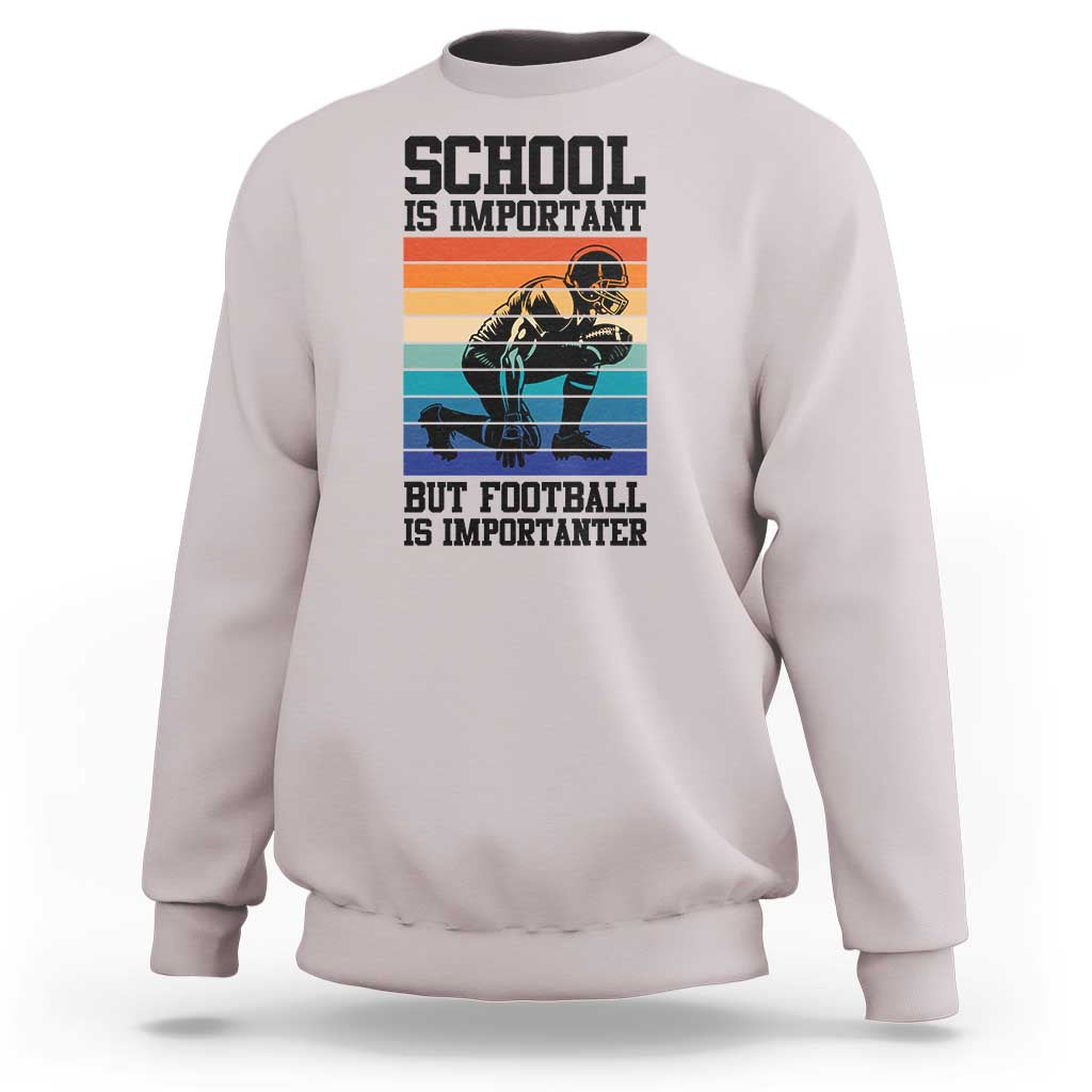 Student Football Fan Sweatshirt Funny Importanter Quote Gift - Wonder Print Shop