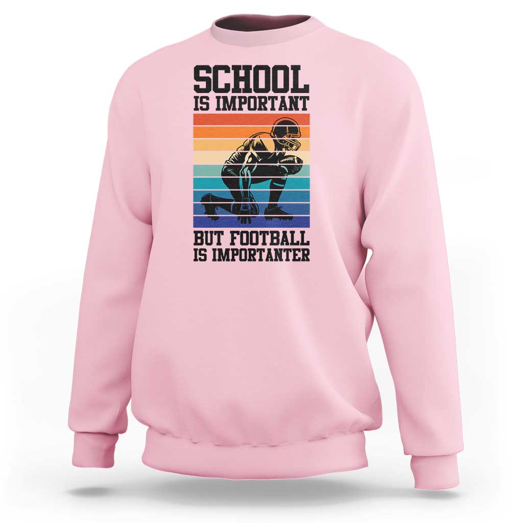 Student Football Fan Sweatshirt Funny Importanter Quote Gift - Wonder Print Shop