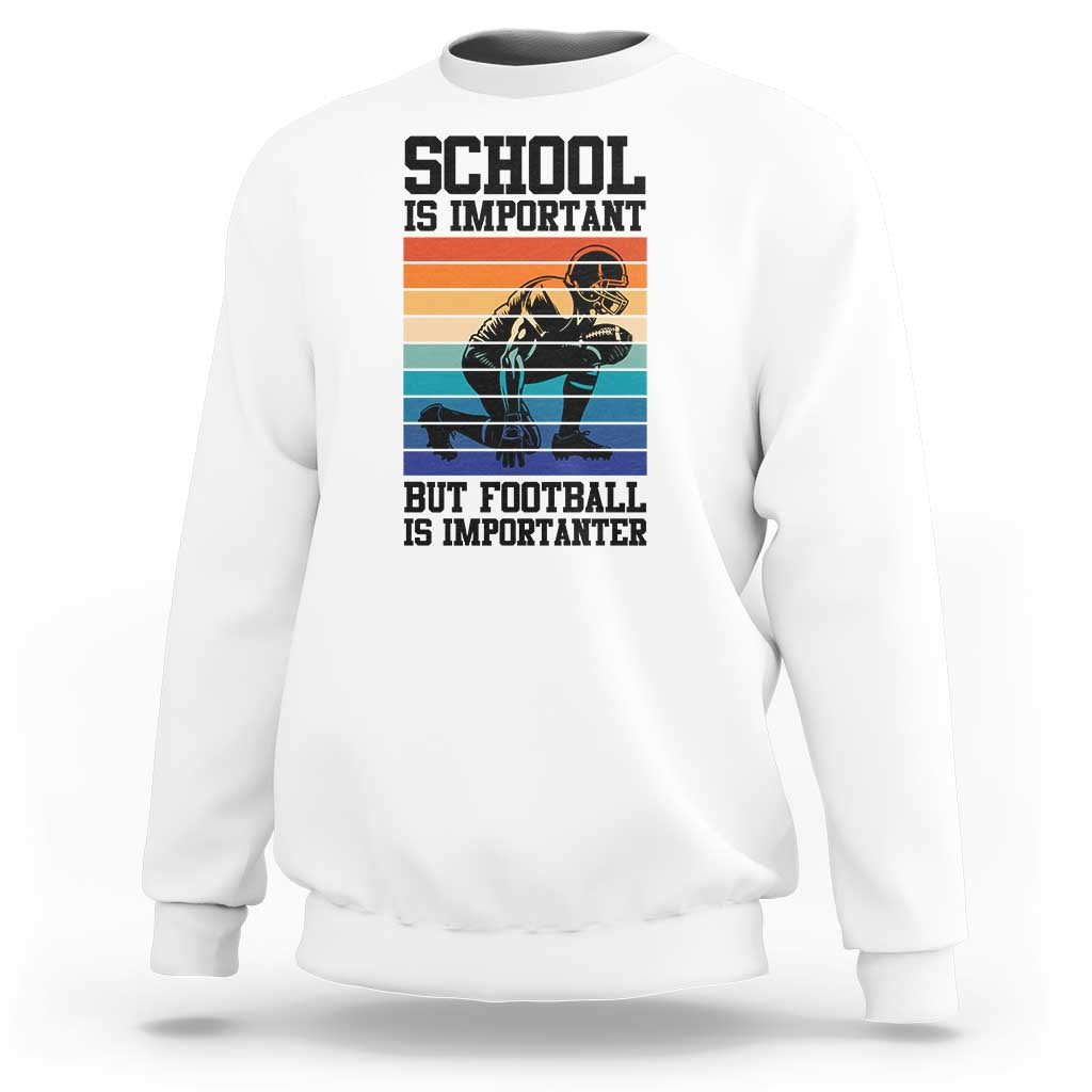 Student Football Fan Sweatshirt Funny Importanter Quote Gift - Wonder Print Shop
