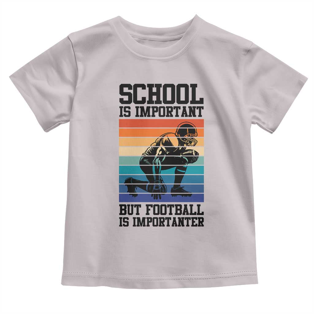Student Football Fan Toddler T Shirt Funny Importanter Quote Gift - Wonder Print Shop
