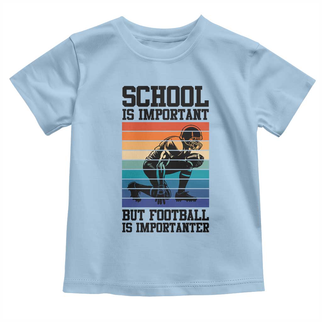 Student Football Fan Toddler T Shirt Funny Importanter Quote Gift - Wonder Print Shop