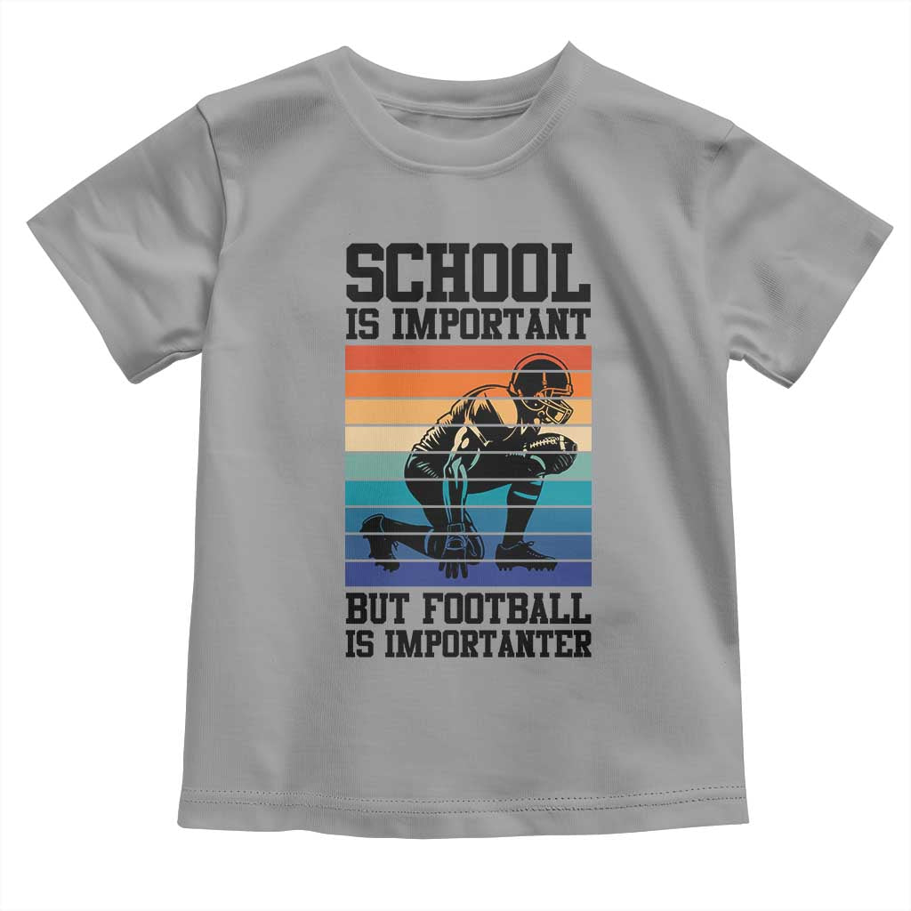 Student Football Fan Toddler T Shirt Funny Importanter Quote Gift - Wonder Print Shop