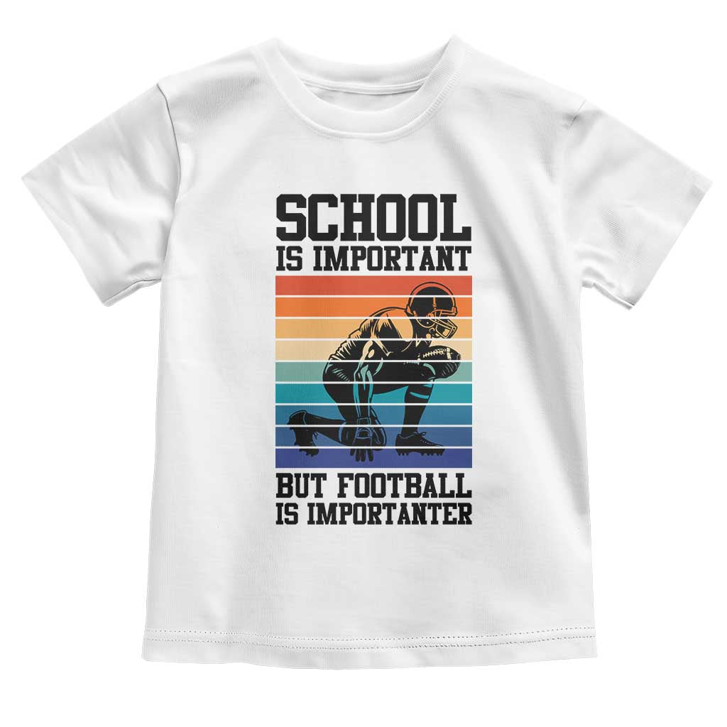 Student Football Fan Toddler T Shirt Funny Importanter Quote Gift - Wonder Print Shop