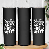 Puck Around And Find Out Skinny Tumbler Hockey Lover Gift - Wonder Print Shop