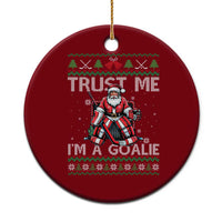 Trust Me Im A Goalie Ceramic Ornament Santa Hockey Goalie Ugly Sweater Gift - Wonder Print Shop