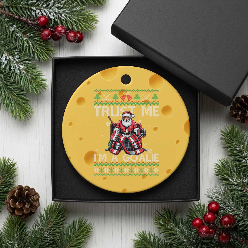 Trust Me Im A Goalie Ceramic Ornament Santa Hockey Goalie Ugly Sweater Gift - Wonder Print Shop