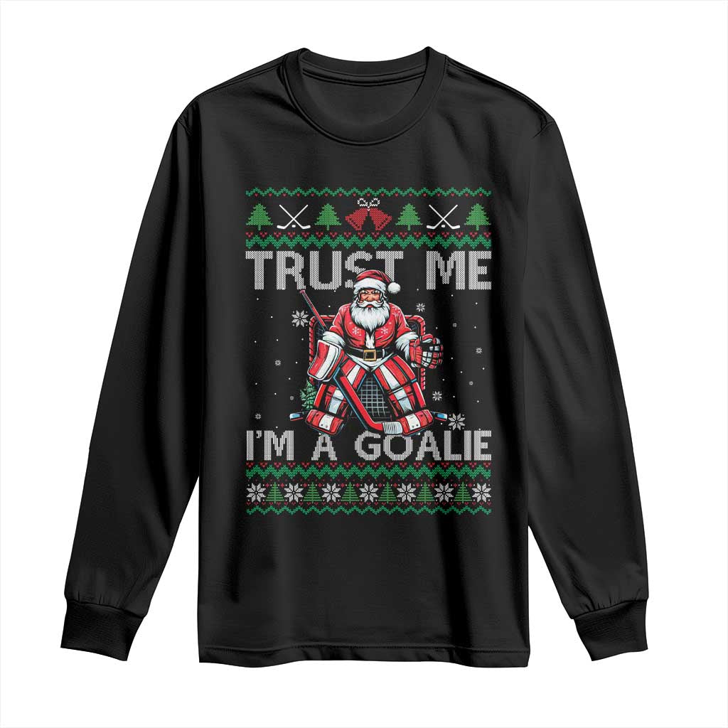 Trust Me Im A Goalie Long Sleeve Shirt Santa Hockey Goalie Ugly Sweater Gift - Wonder Print Shop