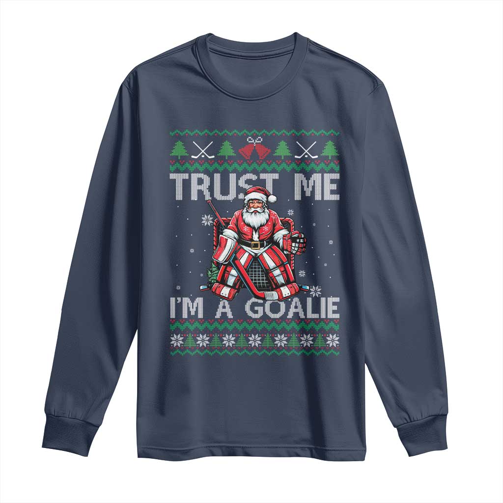 Trust Me Im A Goalie Long Sleeve Shirt Santa Hockey Goalie Ugly Sweater Gift - Wonder Print Shop