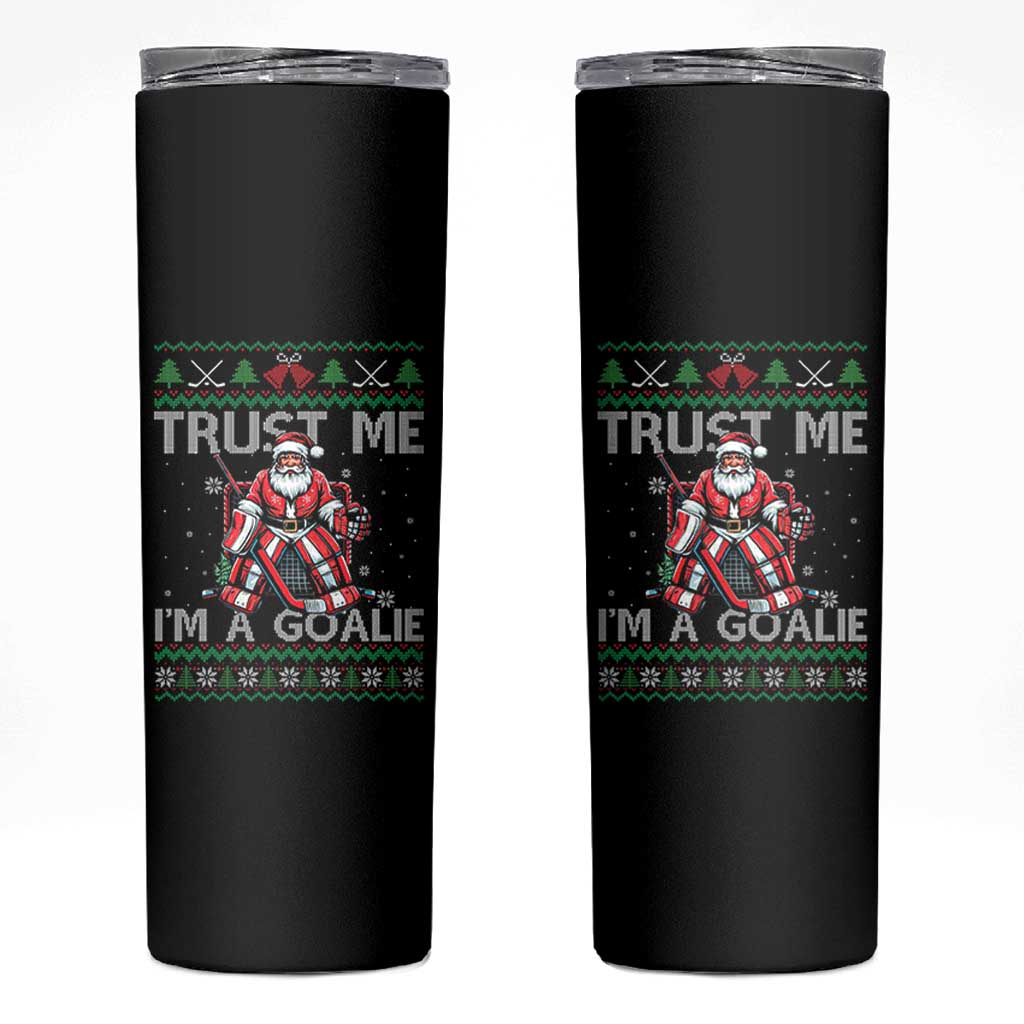 Trust Me Im A Goalie Skinny Tumbler Santa Hockey Goalie Ugly Sweater Gift - Wonder Print Shop
