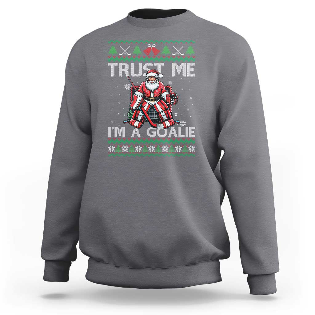 Trust Me Im A Goalie Sweatshirt Santa Hockey Goalie Ugly Sweater Gift - Wonder Print Shop