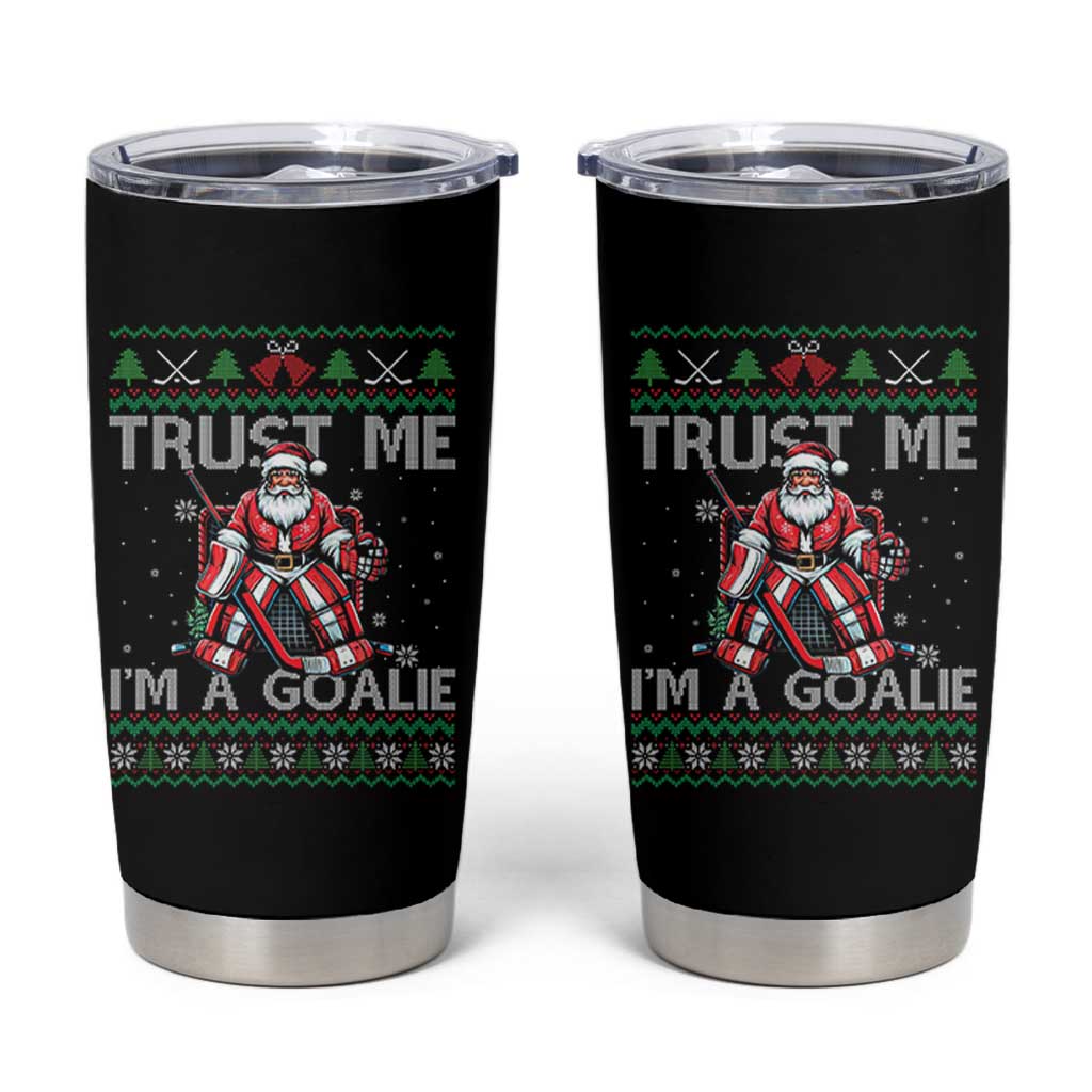 Trust Me Im A Goalie Tumbler Cup Santa Hockey Goalie Ugly Sweater Gift - Wonder Print Shop