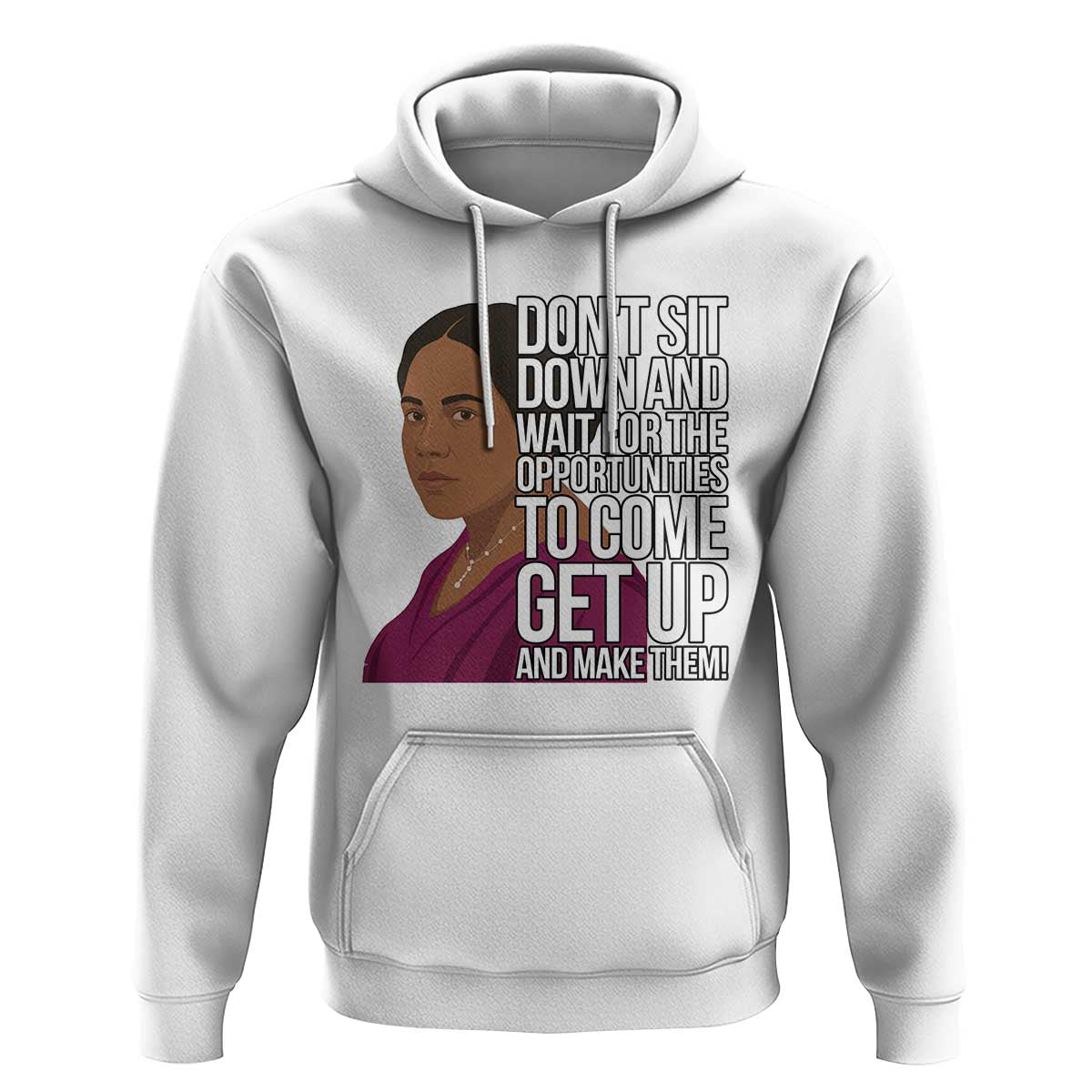 Madam CJ Walker Quote Hoodie Do Not Sit Down And Wait For Opportunities - Wonder Print Shop