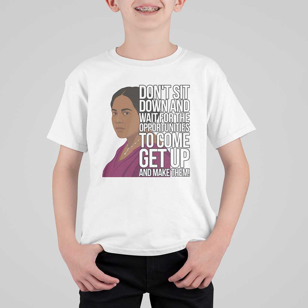 Madam CJ Walker Quote T Shirt For Kid Do Not Sit Down And Wait For Opportunities - Wonder Print Shop
