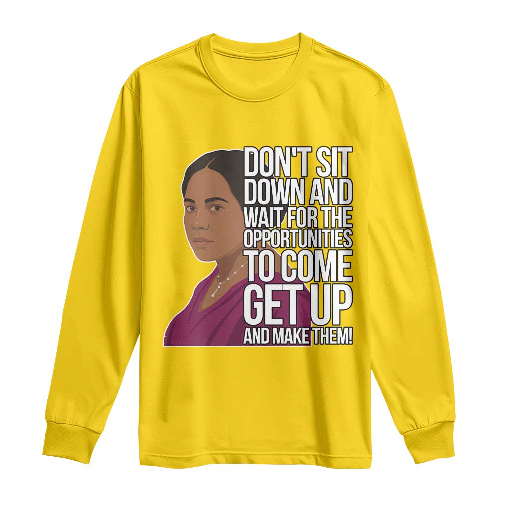 Madam CJ Walker Quote Long Sleeve Shirt Do Not Sit Down And Wait For Opportunities - Wonder Print Shop