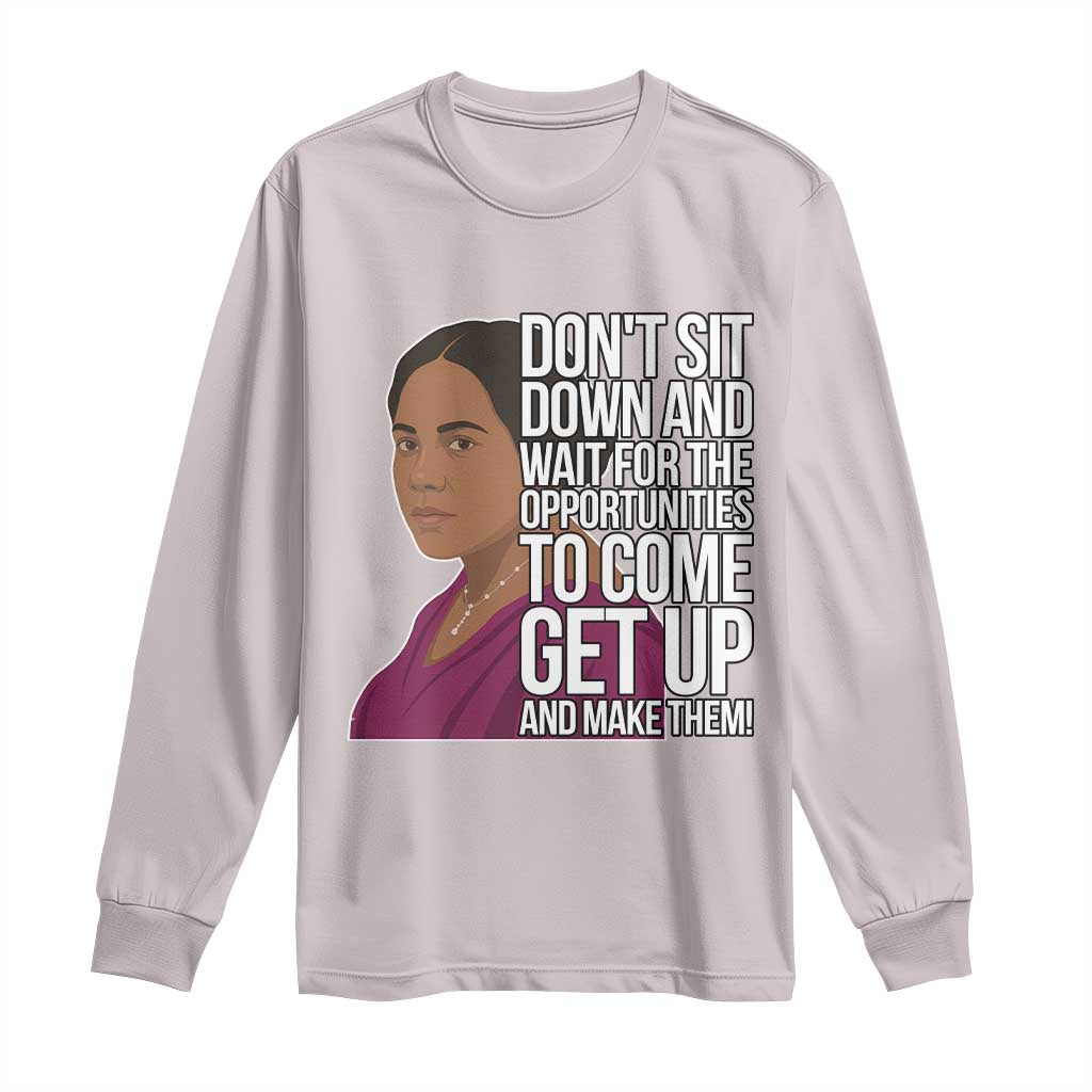 Madam CJ Walker Quote Long Sleeve Shirt Do Not Sit Down And Wait For Opportunities - Wonder Print Shop