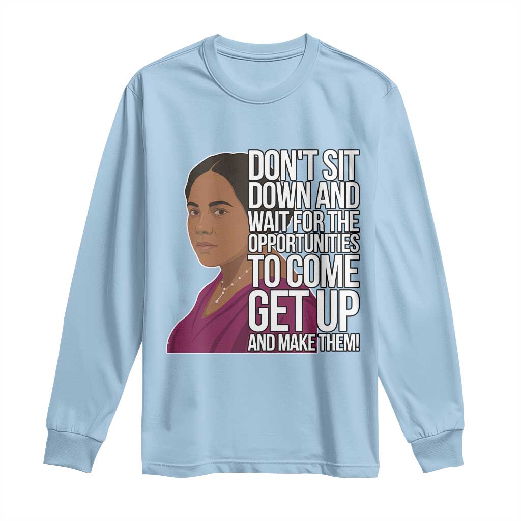 Madam CJ Walker Quote Long Sleeve Shirt Do Not Sit Down And Wait For Opportunities - Wonder Print Shop