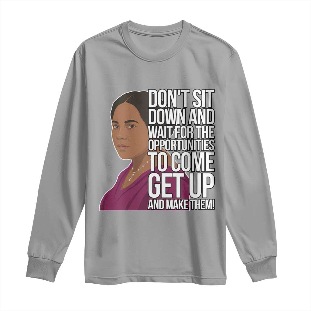 Madam CJ Walker Quote Long Sleeve Shirt Do Not Sit Down And Wait For Opportunities - Wonder Print Shop