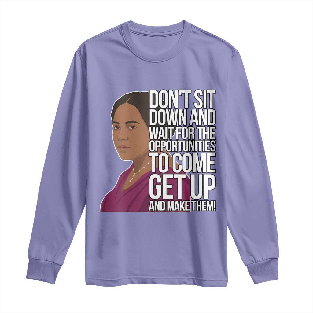Madam CJ Walker Quote Long Sleeve Shirt Do Not Sit Down And Wait For Opportunities - Wonder Print Shop