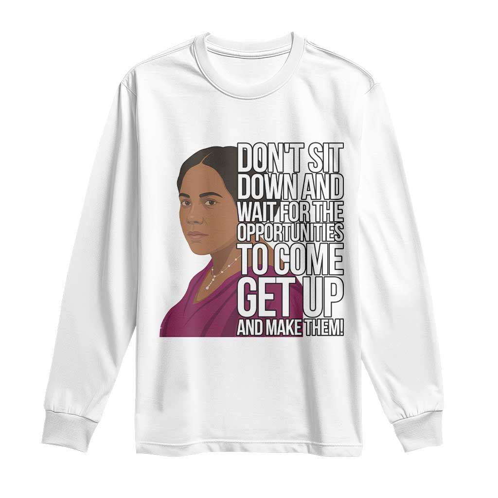Madam CJ Walker Quote Long Sleeve Shirt Do Not Sit Down And Wait For Opportunities - Wonder Print Shop