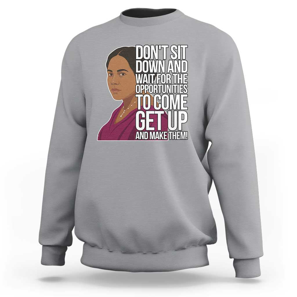 Madam CJ Walker Quote Sweatshirt Do Not Sit Down And Wait For Opportunities - Wonder Print Shop