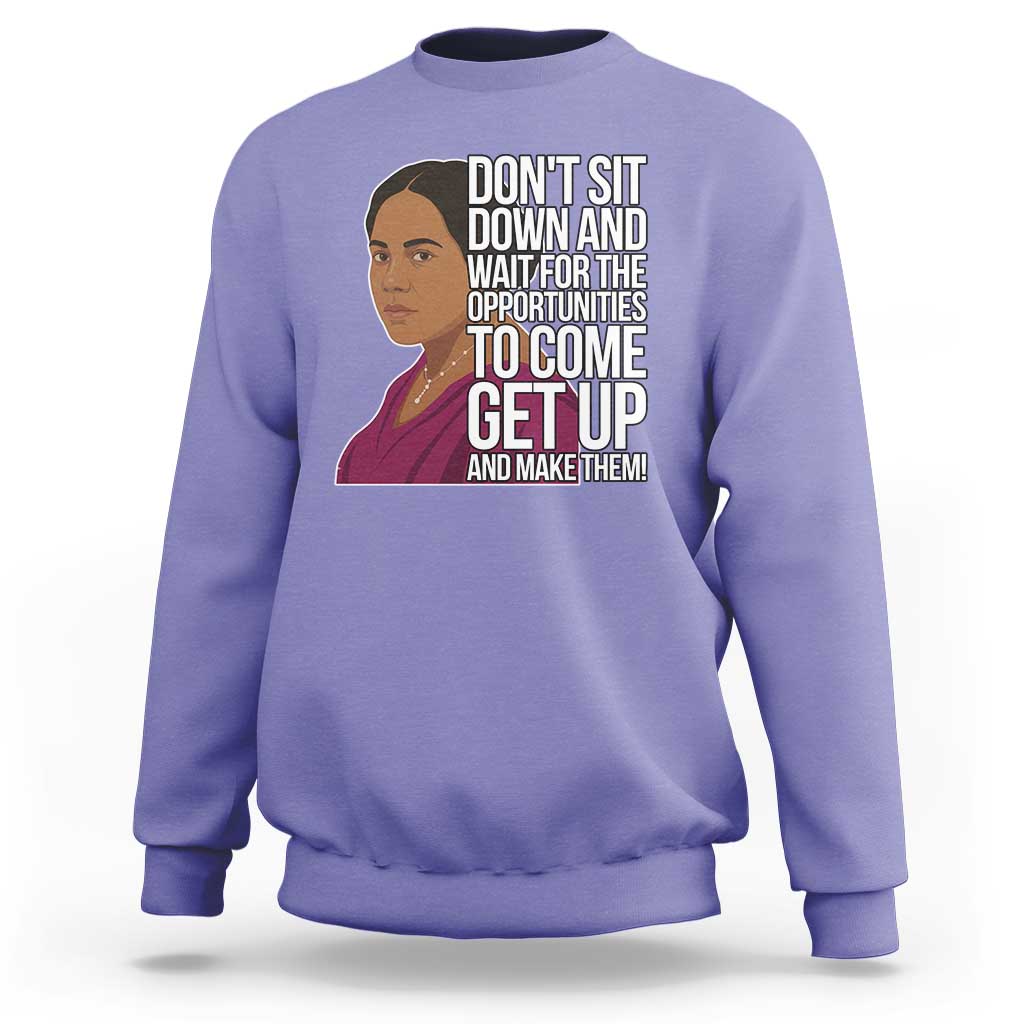 Madam CJ Walker Quote Sweatshirt Do Not Sit Down And Wait For Opportunities - Wonder Print Shop