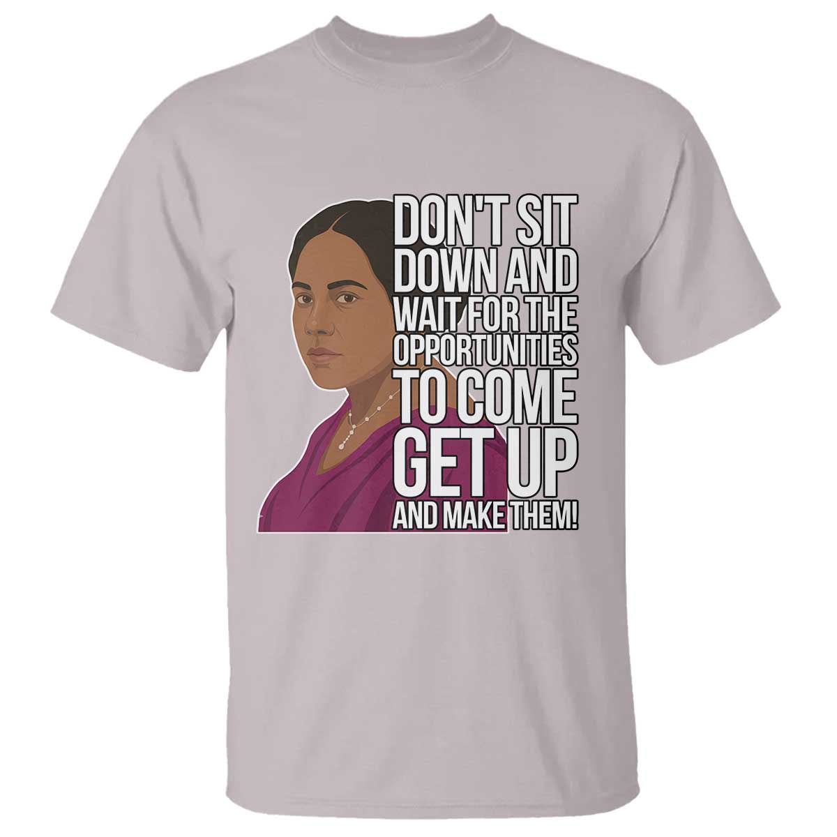 Madam CJ Walker Quote T Shirt Do Not Sit Down And Wait For Opportunities - Wonder Print Shop