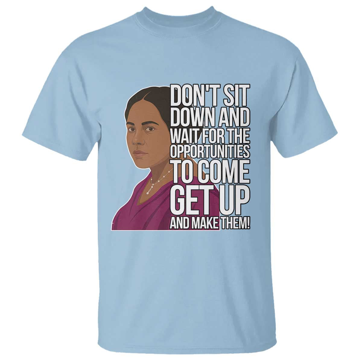 Madam CJ Walker Quote T Shirt Do Not Sit Down And Wait For Opportunities - Wonder Print Shop