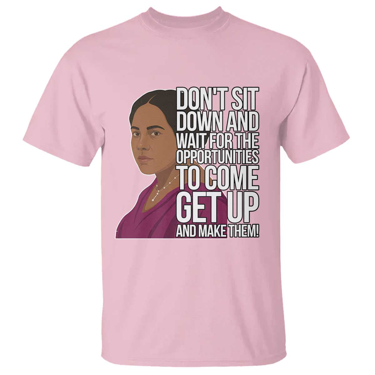 Madam CJ Walker Quote T Shirt Do Not Sit Down And Wait For Opportunities - Wonder Print Shop