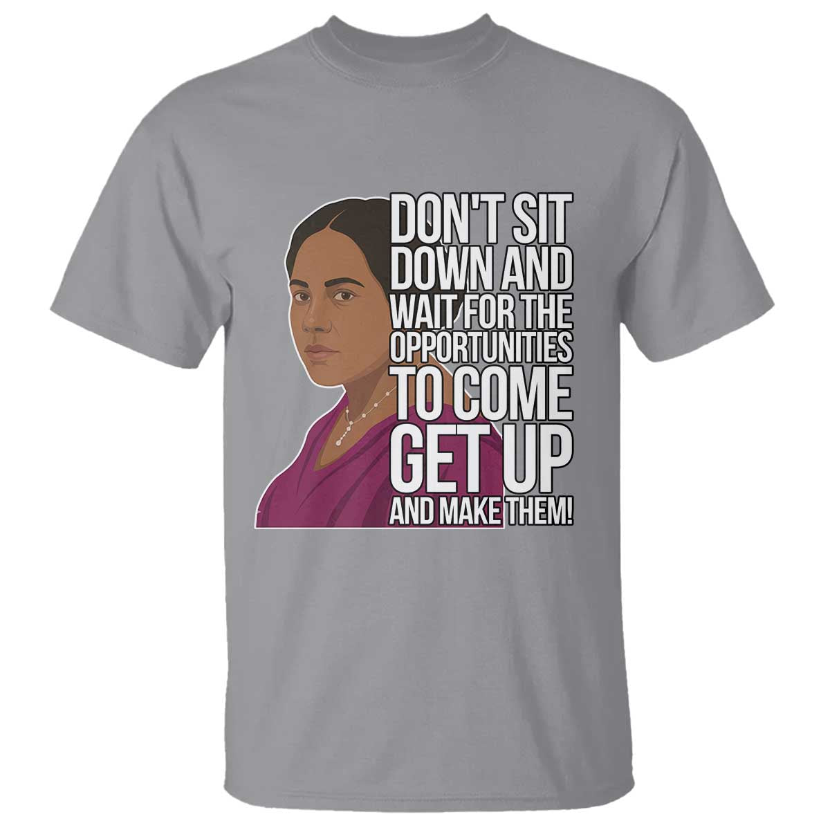 Madam CJ Walker Quote T Shirt Do Not Sit Down And Wait For Opportunities - Wonder Print Shop